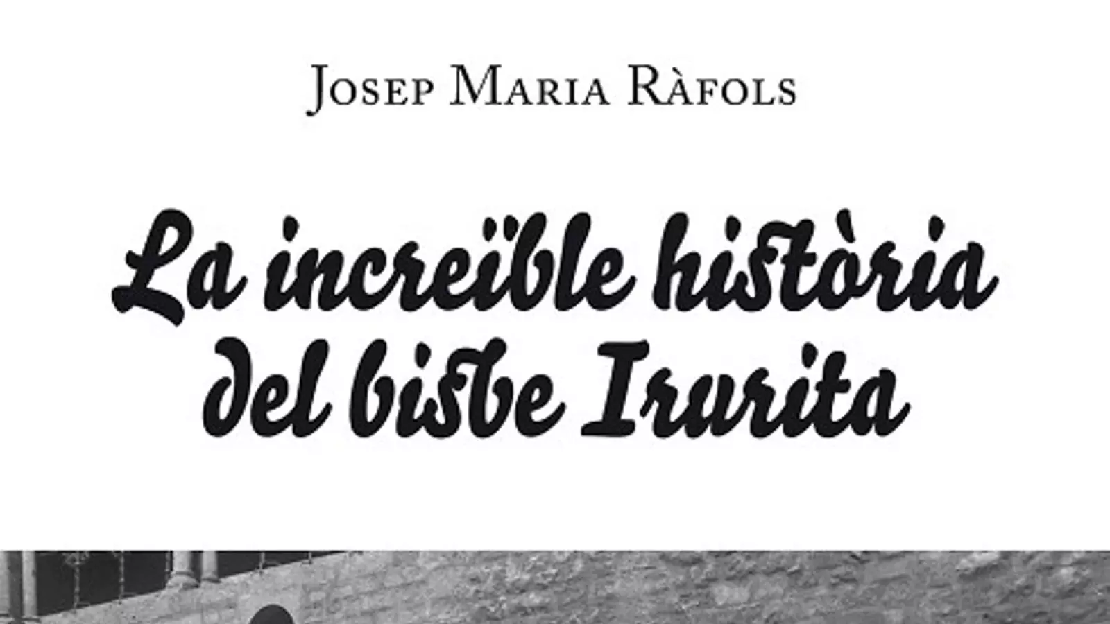 'La increïble història del bisbe Irurita', de Josep Maria Ràfols