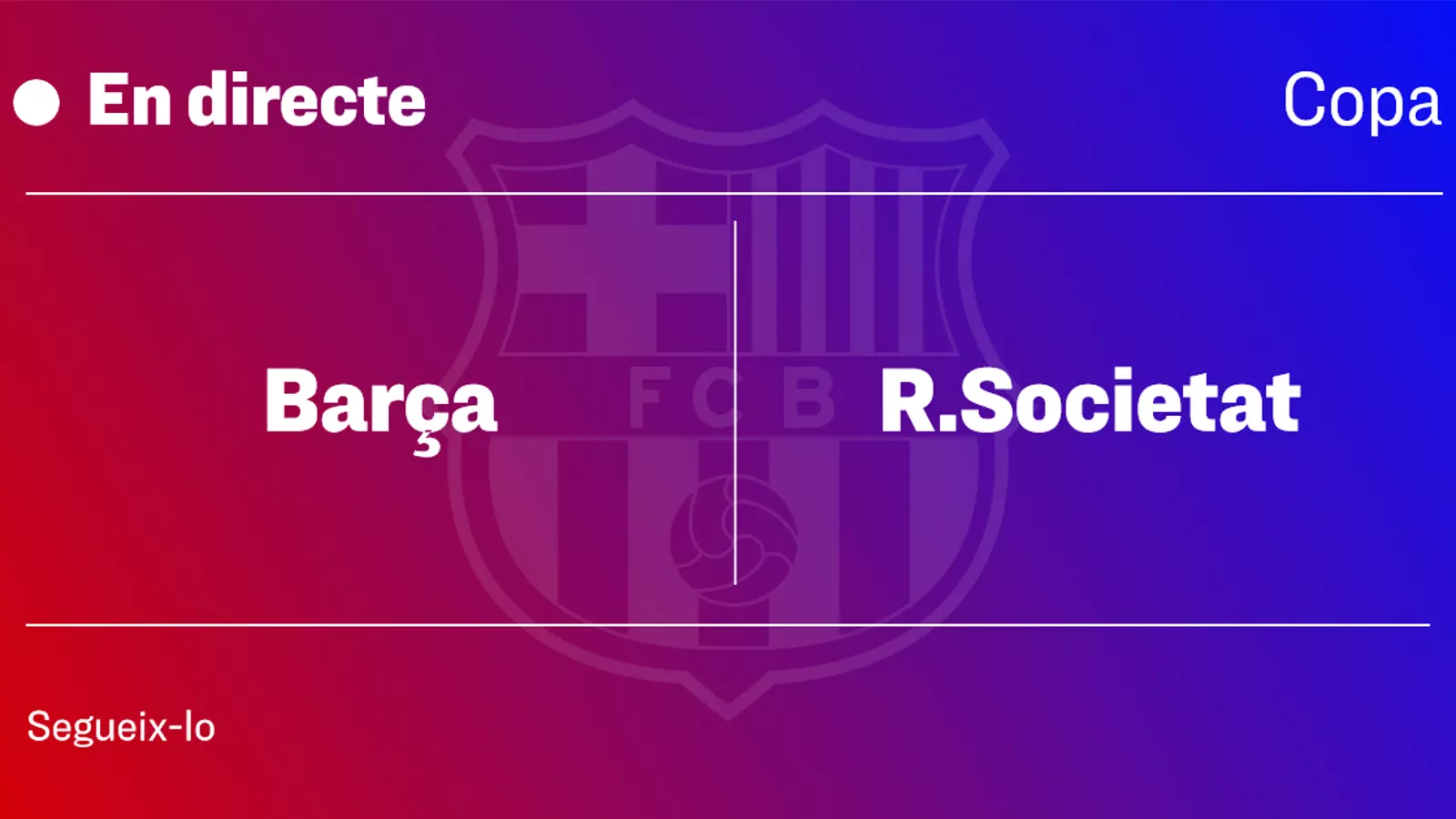 Barça - Reial Societat de Copa