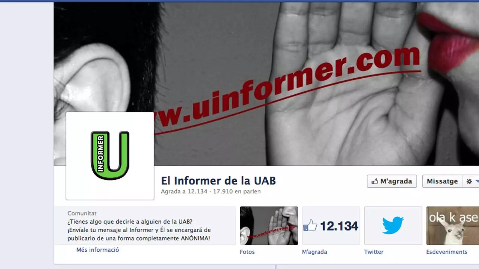 L'INFORMER DE LA UAB Una pàgina de Facebook creada per quatre estudiants de la Universitat Autònoma que permet deixar missatges a tercers des de l'anonimat ha trasbalsat la xarxa. En una setmana ha aconseguit aplegar més de 12.000 seguidors i ha estat adaptat per altres universitats, poblacions i, fins i tot, empreses.