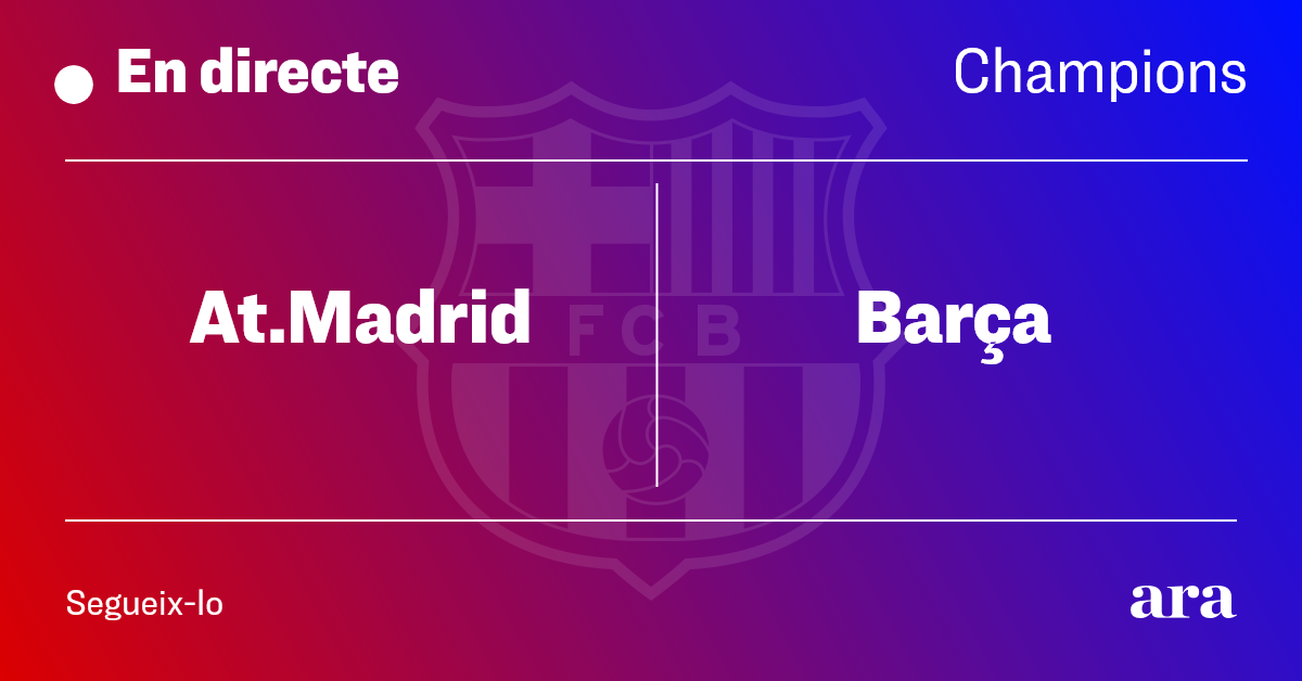 La Champions en directe: Atlètic de Madrid - Barça